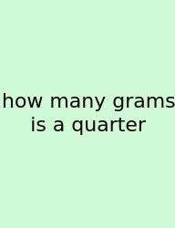 How Many Grams Is A Quarter