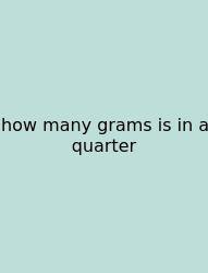 How Many Grams Is In A Quarter