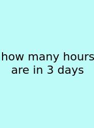 How Many Hours Are In 3 Days