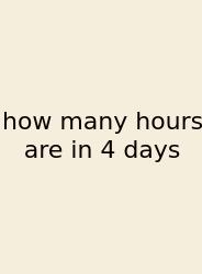 How Many Hours Are In 4 Days