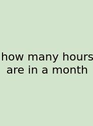 How Many Hours Are In A Month