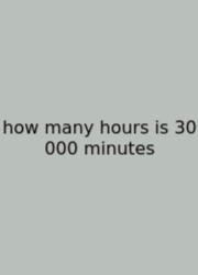 How Many Hours Is 30 000 Minutes