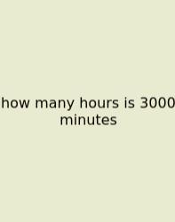 How Many Hours Is 3000 Minutes