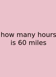 How Many Hours Is 60 Miles