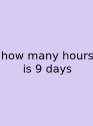 How Many Hours Is 9 Days