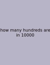 How Many Hundreds Are In 10000