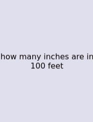 How Many Inches Are In 100 Feet