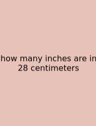 How Many Inches Are In 28 Centimeters