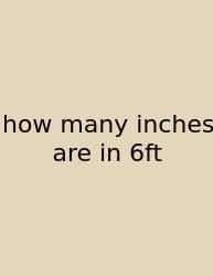 How Many Inches Are In 6ft