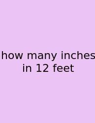 How Many Inches In 12 Feet