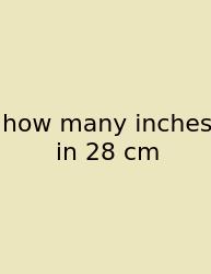 How Many Inches In 28 Cm