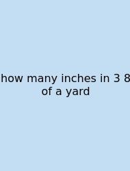 How Many Inches In 3 8 Of A Yard