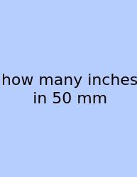 How Many Inches In 50 Mm