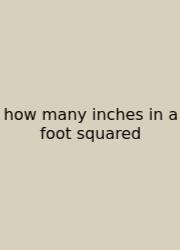 How Many Inches In A Foot Squared