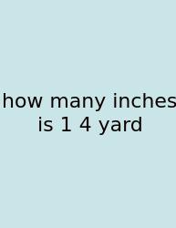 How Many Inches Is 1 4 Yard
