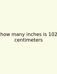 How Many Inches Is 102 Centimeters