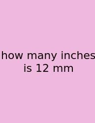How Many Inches Is 12 Mm