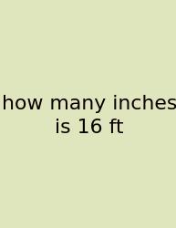 How Many Inches Is 16 Ft