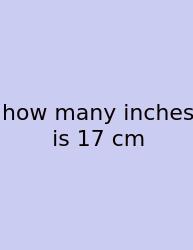 How Many Inches Is 17 Cm