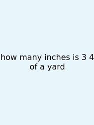 How Many Inches Is 3 4 Of A Yard