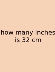 How Many Inches Is 32 Cm