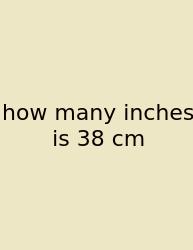 How Many Inches Is 38 Cm