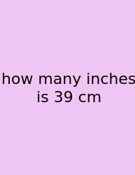 How Many Inches Is 39 Cm