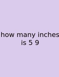 How Many Inches Is 5 9