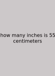 How Many Inches Is 55 Centimeters