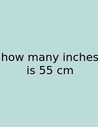 How Many Inches Is 55 Cm