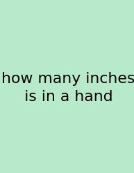How Many Inches Is In A Hand