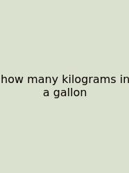 How Many Kilograms In A Gallon