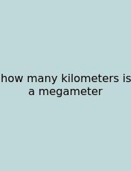 How Many Kilometers Is A Megameter