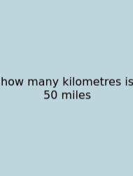 How Many Kilometres Is 50 Miles