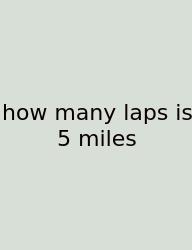How Many Laps Is 5 Miles