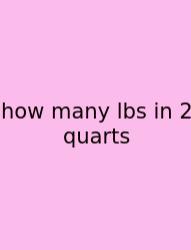 How Many Lbs In 2 Quarts