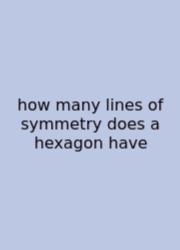 How Many Lines Of Symmetry Does A Hexagon Have