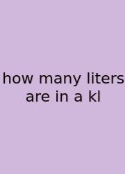 How Many Liters Are In A Kl