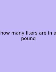 How Many Liters Are In A Pound