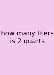 How Many Liters Is 2 Quarts