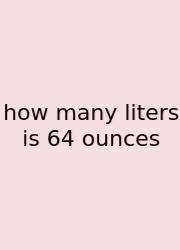 How Many Liters Is 64 Ounces