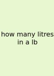 How Many Litres In A Lb