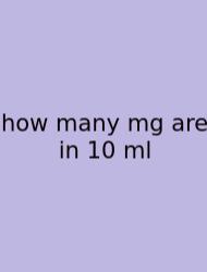How Many Mg Are In 10 Ml