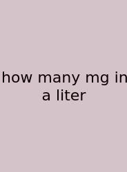 How Many Mg In A Liter