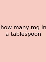 How Many Mg In A Tablespoon