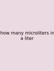 How Many Microliters In A Liter
