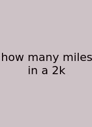 How Many Miles In A 2k
