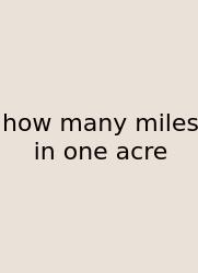 How Many Miles In One Acre