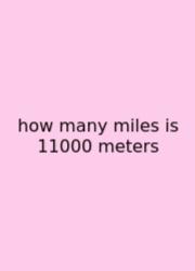How Many Miles Is 11000 Meters