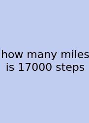 How Many Miles Is 17000 Steps